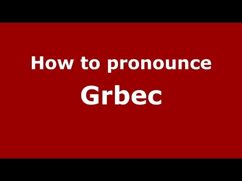 How to pronounce Grbec (Spanish/Argentina) - PronounceNames.com