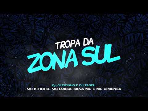 TROPA DA ZONA SUL - MC KITINHO, MC LUIGGI, SILVA MC  E MC GIMENES (DJ CLEITINHO E DJ TADEU)