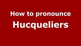 How to pronounce Hucqueliers