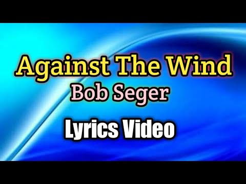 Against The Wind - Bob Seger (Lyrics Video)