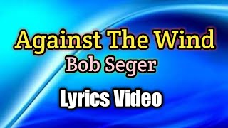 Against The Wind - Bob Seger (Lyrics Video)
