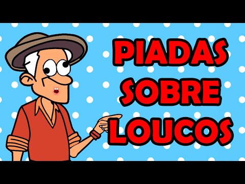 ESPECIAL DE PIADAS INÉDITAS SOBRE DE LOUCOS