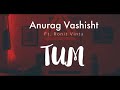 Tum Reprise | Anurag Vashisht | Ft. Ronit Vinta | DJ Strings | Official Audio