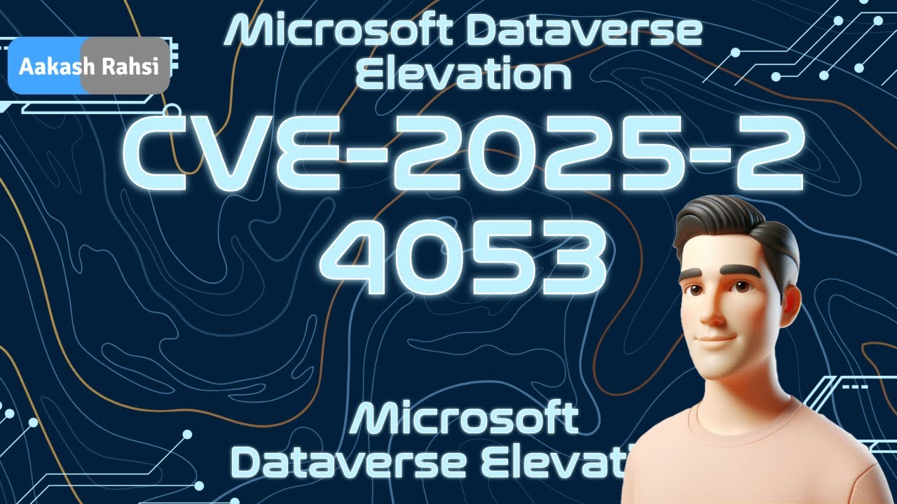 CVE-2025-24053 Exploitation Deep Dive: Elevation of Privilege in Microsoft Dataverse Explained