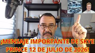 ¡MENSAJE IMPORTANTE DE SKYE PRINCE 12 DE JULIO DE 2026!
