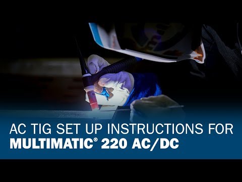 AC TIG Set Up Instructions for Multimatic 220 AC/DC