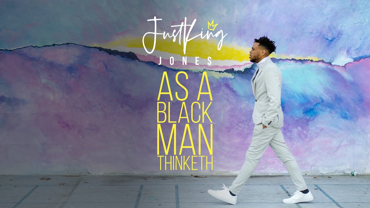 As a Black Man Thinketh - Justking Jones