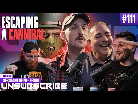 ESCAPE FROM A CANNIBAL ft. ZexsOG & Sergeant Heine - Unsubscribe Podcast Ep 111