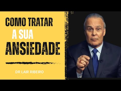 Como Tratar a sua ANSIEDADE! Dr Lair ribeiro