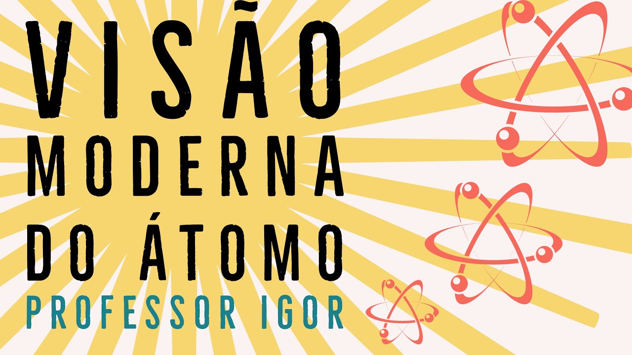 Modelo Atômico Atual - Prótons, Elétrons e Nêutrons | Química Geral