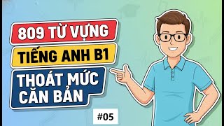Từ Vựng B1 Chuẩn Quốc Tế: Phát Âm, Ví Dụ & Cụm Từ Thông Dụng (P5)