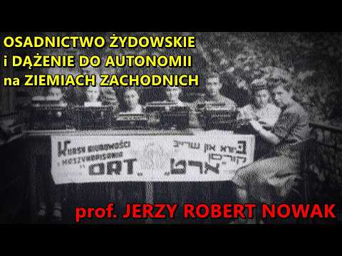 Osadnictwo żydowskie i dążenie do autonomii na Ziemiach Zachodnich - prof. Jerzy Robert Nowak