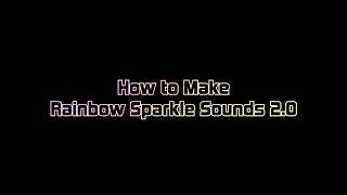 How to Make Rainbow Sparkle Sounds 2.0