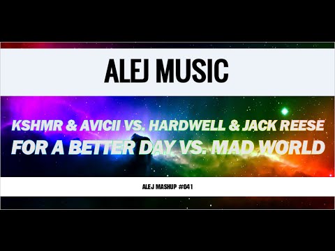 (MASHUP #041) KSHMR & Avicii vs. Hardwell feat. Jake Reese - For A Better Day vs. Mad World