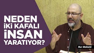 Allah Neden İki Kafalı İnsan Yaratıyor - Uğur Akkafa