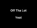 Yeat Off Tha Lot Lyrics