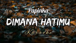 Download lagu DIMANA HATIMU - PAPINKA || KARAOKE mp3 Download lagu DIMANA HATIMU - PAPINKA || KARAOKE mp3