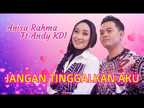 Anisa Rahma ft Andy KDI - Jangan Tinggalkan Aku (Official Music Video)