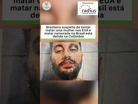 Brasileiro suspeito de tentar matar uma mulher nos EUA e matar namorad