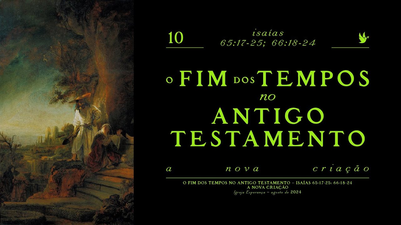 10 - O Fim dos Tempos no Ant.Testamento - A Nova Criação - Pr. Aender Borba
