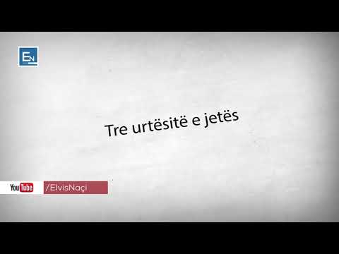 Keshilla nga Elvis Naçi - 3 Urtësite e jetes!