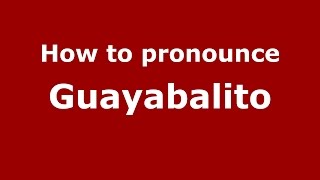 How to pronounce Guayabalito