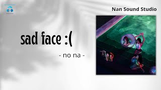 Download lagu no na - sad face :( | lyrics video | easy lyrics  mp3 Download lagu no na - sad face :( | lyrics video | easy lyrics  mp3