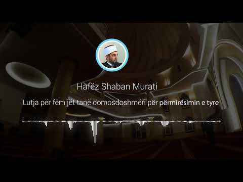 Lutja për fëmijët tanë domosdoshmëri për përmirësimin e tyre - Hafëz Shaban Murati [HUTBE]