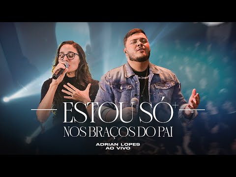 ESTOU SÓ + NOS BRAÇOS DO PAI | ADRIAN LOPES Feat. GISELY BENAZI
