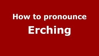 How to pronounce Erching