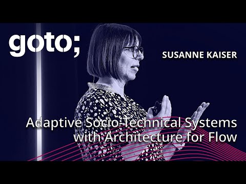 Adaptive Socio-Technical Systems with Architecture for Flow • Susanne Kaiser • GOTO 2024