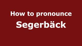 How to pronounce Segerbäck