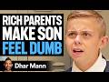 RICH PARENTS Make KID FEEL DUMB Dhar Mann