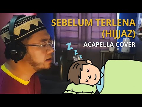 Sebelum Terlena (Hijjaz) Cover Version Acapella