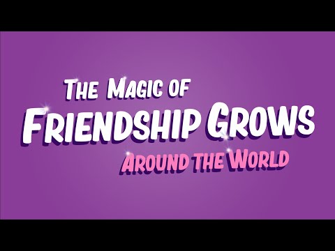 The Magic of Friendship Grows Around the World (Music Video)