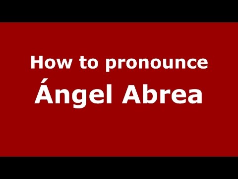 How to pronounce Ángel Abrea (Argentine Spanish/Argentina) - PronounceNames.com