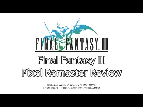 Final Fantasy III Pixel Remaster Review - Going Overboard and Getting Overpowered. Is it worth it?