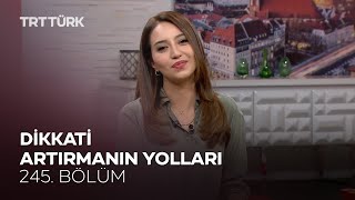 Dikkati Artırmanın Yolları | Rehber - 245. Bölüm