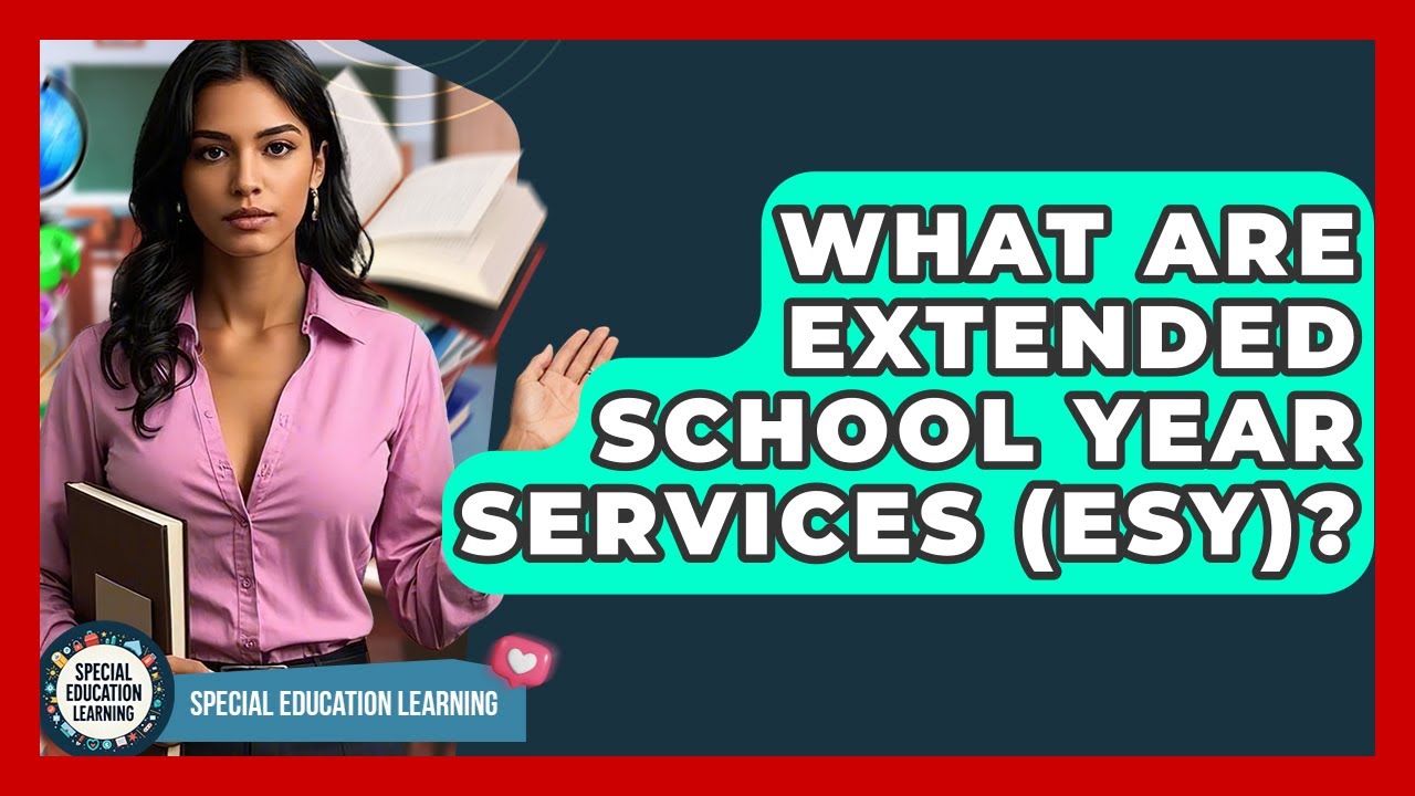 What Are Extended School Year Services (ESY)? - Special Education Learning