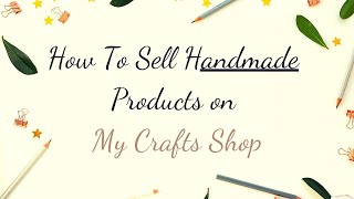 How To Sell Handmade Products Online on My Craft Shop in India