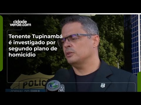 Tenente Tupinambá é investigado por segundo plano de homicídio
