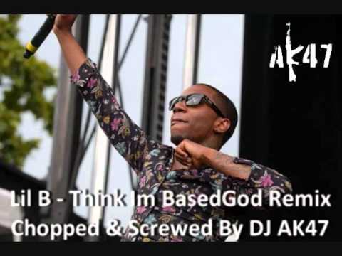 Lil B - Think Im BasedGod Remix Chopped & Screwed By DJ AK47