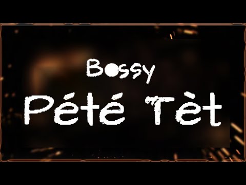 BOSSY - Pété Tèt (Son la)