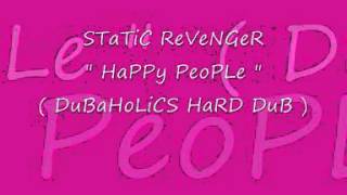 Static Revenger - Happy People ( Dubaholics Hard Dub )
