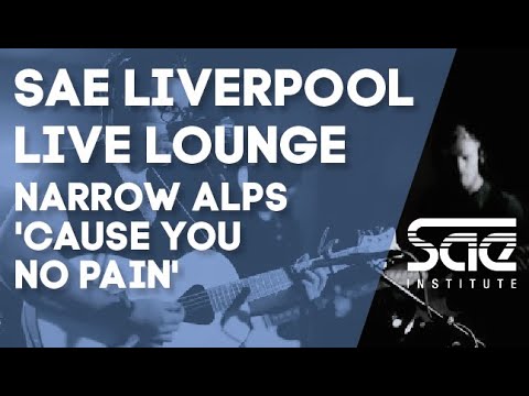 SAE Liverpool Live Lounge - Narrow Alps 'Cause You No Pain'