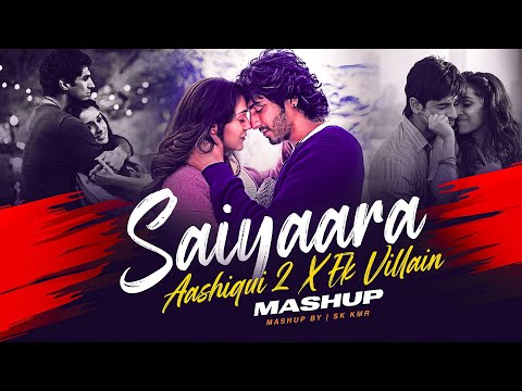 Saiyaara X Aashiqui 2 X Ek Villain - Mashup 2025 | Sk Kmr | Faheem Abdullah | Arijit Singh