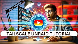 Ultimate Tailscale Guide for Unraid – Remote Access Made Simple