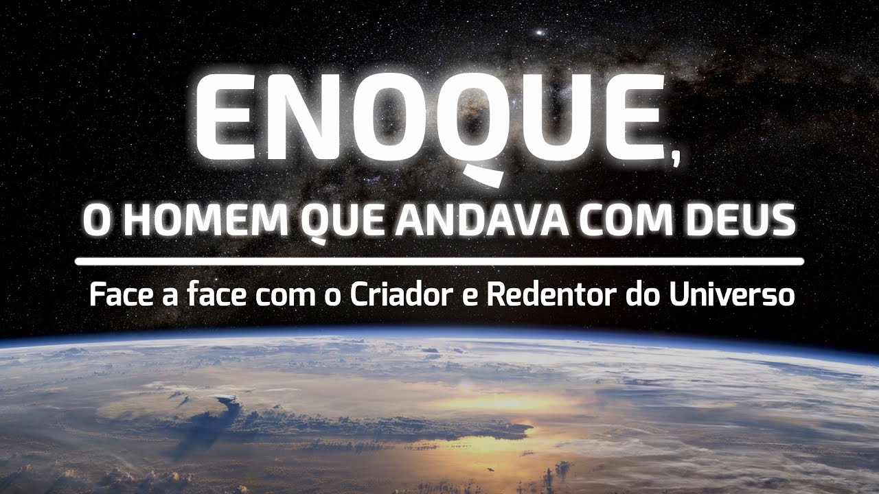 ENOQUE, o homem que Andava com Deus  (Gênesis 5)