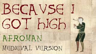 BECAUSE I GOT HIGH | Medieval Bardcore Version | Afroman