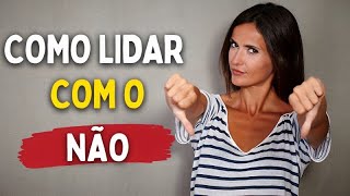 ? Como Lidar com o Não: Aprenda de Um Vez Por Todas!